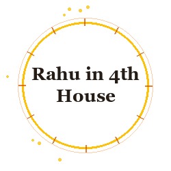 Rahu in 4th House